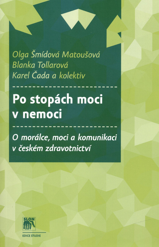 Po stopách moci v nemoci : o morálce, moci a komunikaci v českém zdravotnictví