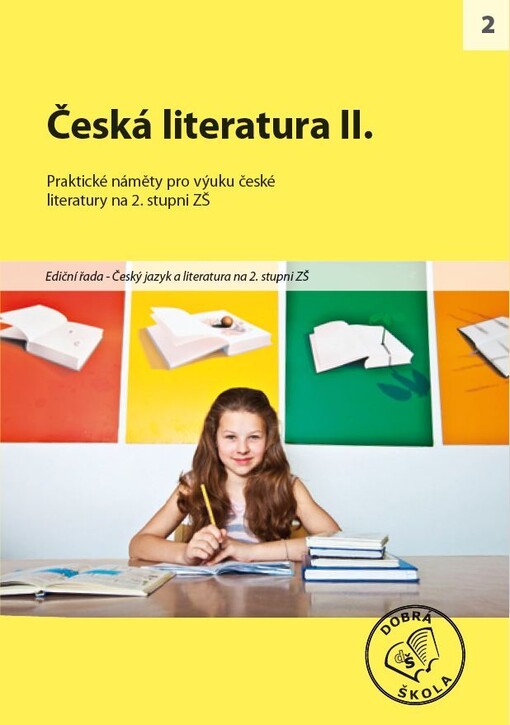 Česká literatura pro 2. stupeň ZŠ :český jazyk a literatura pro 2. stupeň ZŠ : [praktické náměty pro výuku české literatury na 2. stupni ZŠ, 2. díl