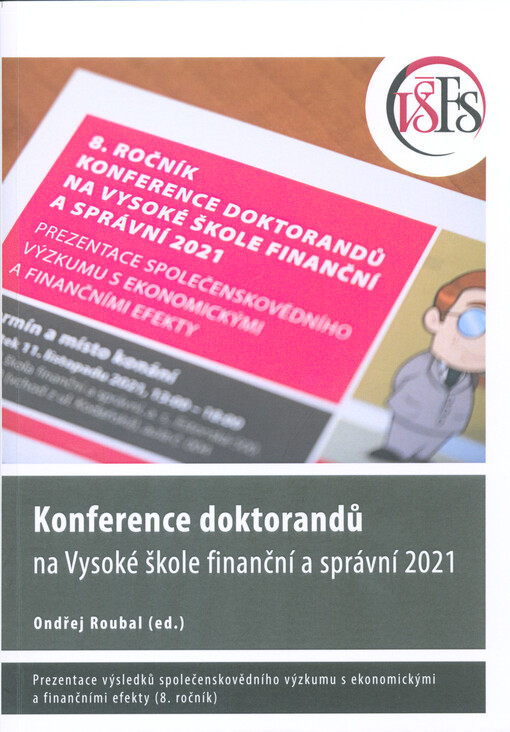 Konference doktorandů na Vysoké škole finanční a správní 2021 : prezentace výsledků společenskovědního výzkumu s ekonomickými a finančními efekty (8. ročník)