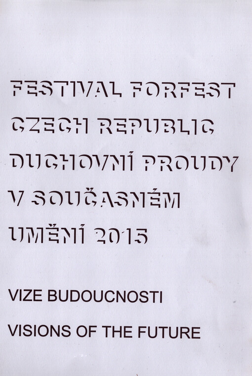 Festival Forfest Czech Republic - Duchovní proudy v současném umění 2015 = Spiritual streams in contemporary art : vize budoucnosti = visions of the future