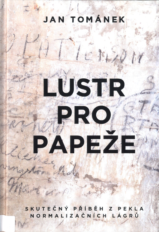 Lustr pro papeže : skutečný příběh z pekla normalizačních lágrů