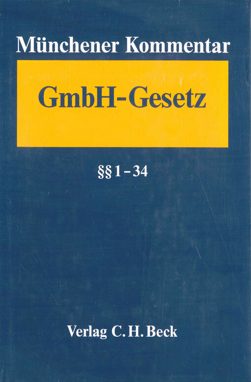 Münchener Kommentar zum Gesetz betreffend die Gesellschaften mit beschränkter Haftung - GmbHG. Band 1, §§ 1-34