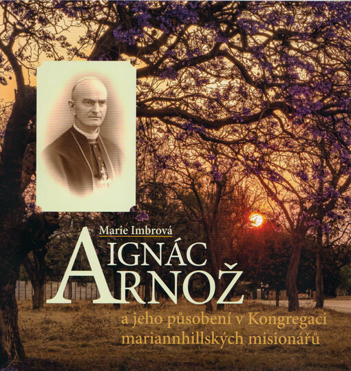 Ignác Arnož a jeho působení v Kongregaci mariannhillských misionářů