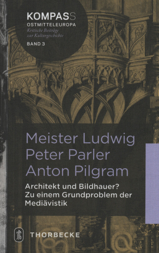 Meister Ludwig - Peter Parler - Anton Pilgram : Architekt und Bildhauer? : zu einem Grundproblem der Mediävistik
