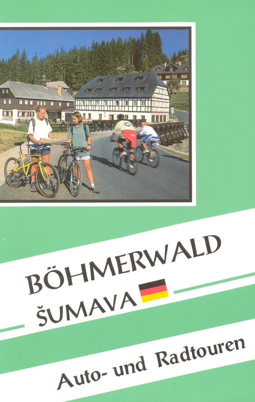Böhmerwald = Šumava : Auto- und Radtouren