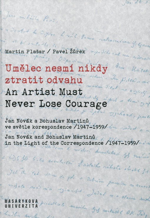 Umělec nesmí nikdy ztratit odvahu : Jan Novák a Bohuslav Martinů ve světle korespondence (1947-1959) = An artist must never lose courage : Jan Novák and Bohuslav Martinů in the light of a correspondence (1947-1959)