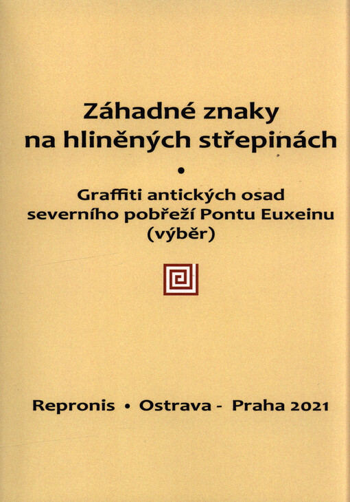Záhadné znaky na hliněných střepinách : graffiti antických osad severního pobřeží Pontu Euxeinu (výběr)