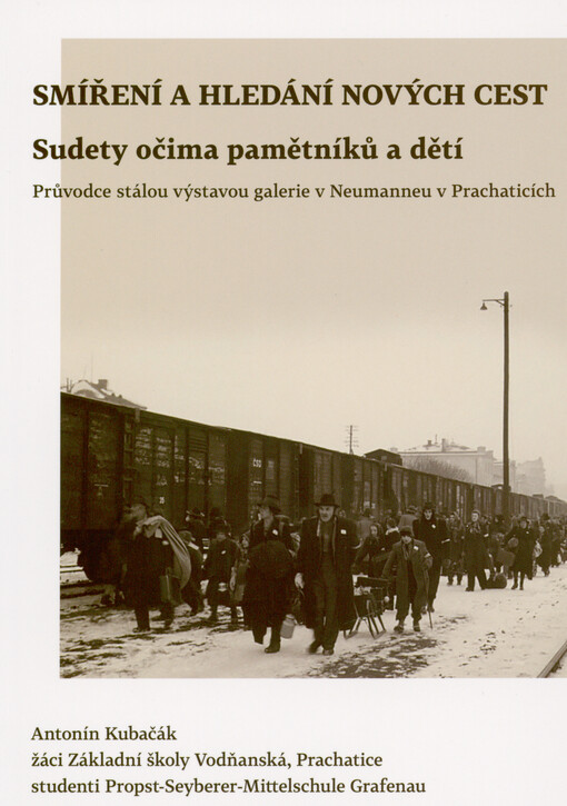 Smíření a hledání nových cest : Sudety očima pamětníků a dětí : průvodce stálou výstavou galerie v Neumanneu v Prachaticích