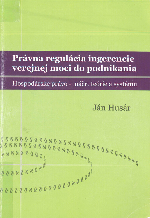 Právna regulácia ingerencie orgánov verejnej moci do podnikania (Hospodárske právo - náčrt teórie a systému)