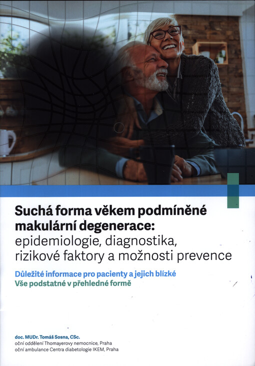 Suchá forma věkem podmíněné makulární degenerace: epidemiologie, diagnostika, rizikové faktory a možnosti prevence : důležité informace pro pacienty a jejich blízké