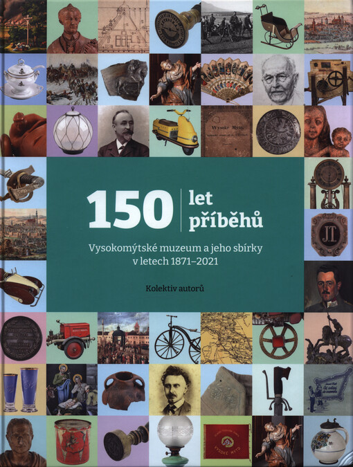150 let, 150 příběhů : Vysokomýtské muzeum a jeho sbírky v letech 1871-2021