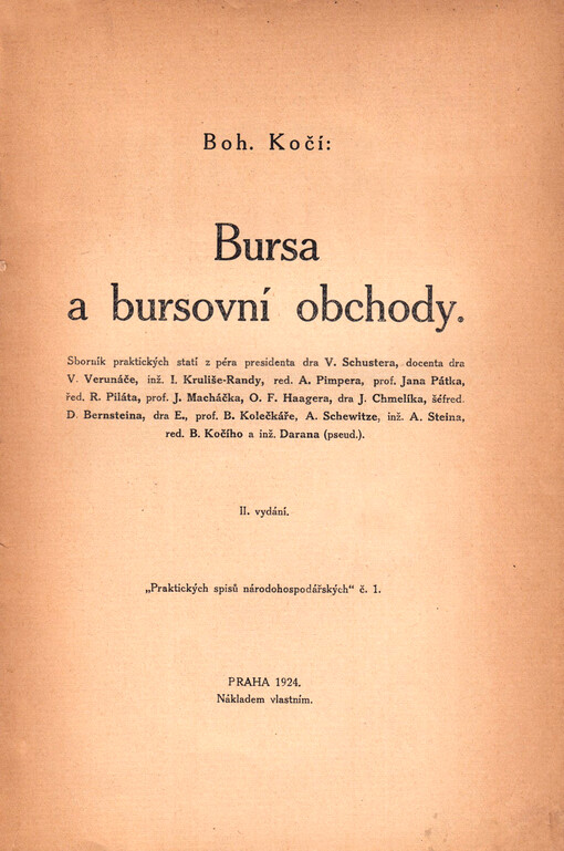 Bursa a bursovní obchody :sborník praktických statí z péra V. Schustera, V. Verunáče, J Kruliše-Randy, A. Pimpera, Jana Pátka, R. Piláta, J. Macháčka, O.F. Haagera, J. Chmelíka, B. Bernsteina, B. Kolečkáře, A. Schewitze, A. Steina