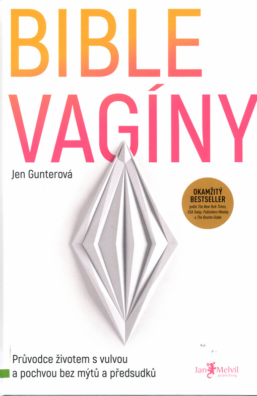 Bible vagíny : průvodce životem s vulvou a pochvou bez mýtů a předsudků