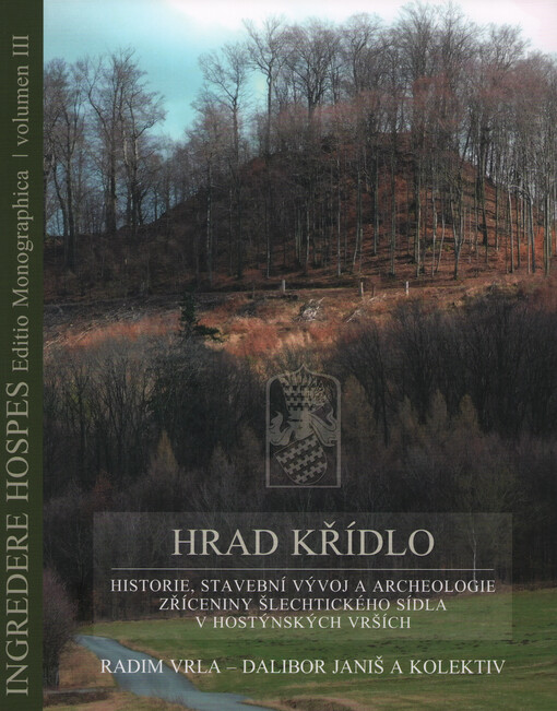 Hrad Křídlo : historie, stavební vývoj a archeologie zříceniny štechtického sídla v Hostýnských vrších