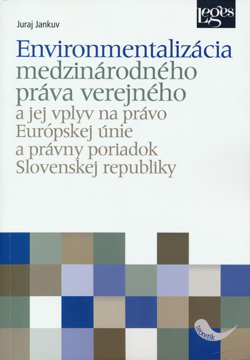 Environmentalizácia medzinárodného práva verejného a jej vplyv na právo Európskej únie a právny poriadok Slovenskej republiky