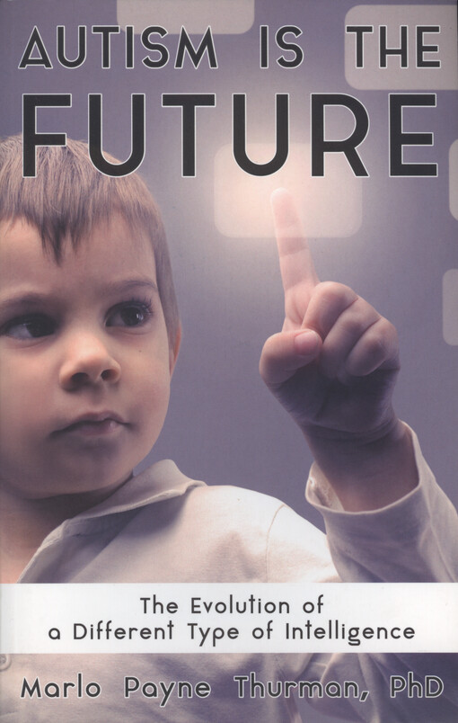 Autism is the future : the evolution of a different type of intelligence