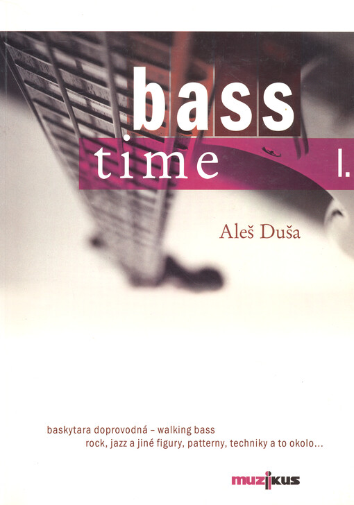 Bass time. Část 1., Baskytara doprovodná - walking bass, rock, jazz a jiné figury, patterny, techniky a to okolo