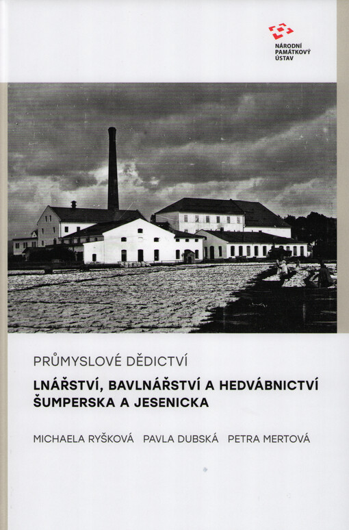 Průmyslové dědictví : lnářství, bavlnářství a hedvábnictví Šumperska a Jesenicka