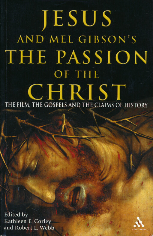 Jesus and Mel Gibson's The passion of the Christ : the film, the Gospels and the claims of history