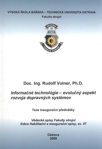 Informačné technológie - evolučný aspekt rozvoja dopravných systémov = Information technology - evolutionary aspect for development transport systems : teze inaugurační přednášky ke jmenovacímu řízení profesorem v oboru Dopravní technika a technologie