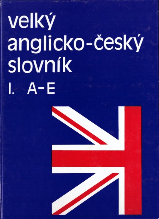 Velký anglicko-český slovník = English-Czech Dictionary, 1. díl