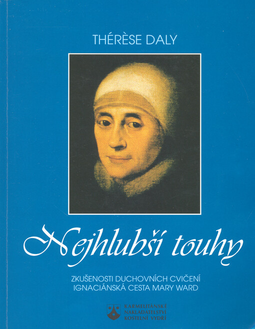 Nejhlubší touhy : ignaciánská cesta Mary Ward : zkušenost duchovních cvičení