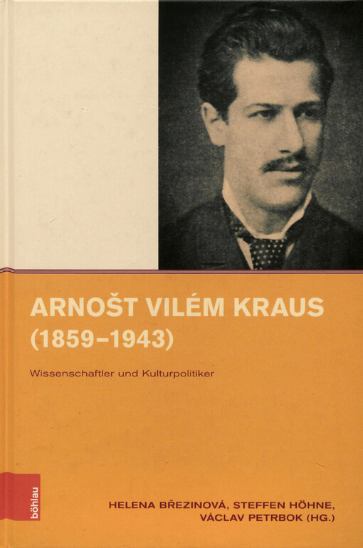 Arnošt Vilém Kraus (1859-1943) : Wissenschaftler und Kulturpolitiker