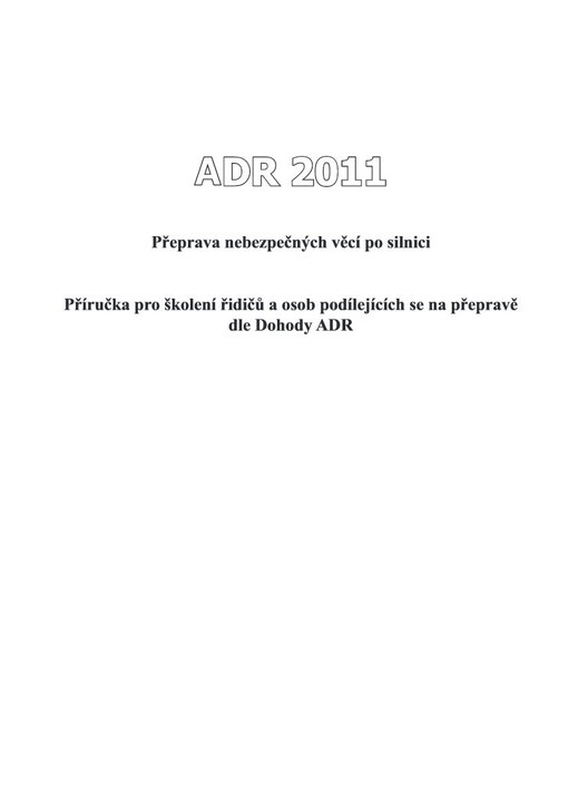 ADR 2011 : přeprava nebezpečných věcí po silnici : příručka pro školení řidičů a osob podílejících se na přepravě dle Dohody ADR
