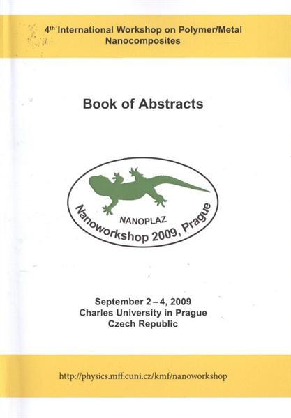 Nanoworkshop 2009 : 4th International Workshop on Polymer/Metal Nanocomposites : September 2-4,2009, Charles University in Prague, Czech Republic : NANOPLAZ : book of abstracts