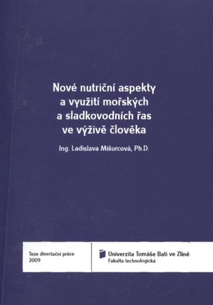Nové nutriční aspekty a využití mořských a sladkovodních řas ve výživě člověka = New nutritional aspects and utilization of seaweed and freshwater algae in human diet : teze disertační práce