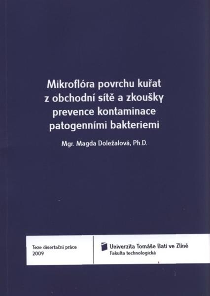Mikroflóra povrchu kuřat z obchodní sítě a zkoušky prevence kontaminace patogenními bakteriemi = Microflora of retail chicken surface and preventing the contamination by pathogens : teze disertační práce