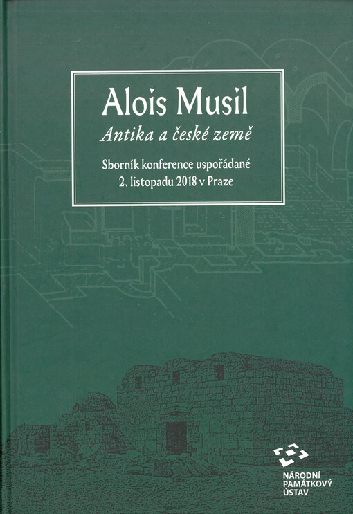 Alois Musil : antika a české země : sborník konference uspořádané 2. listopadu 2018 v Praze