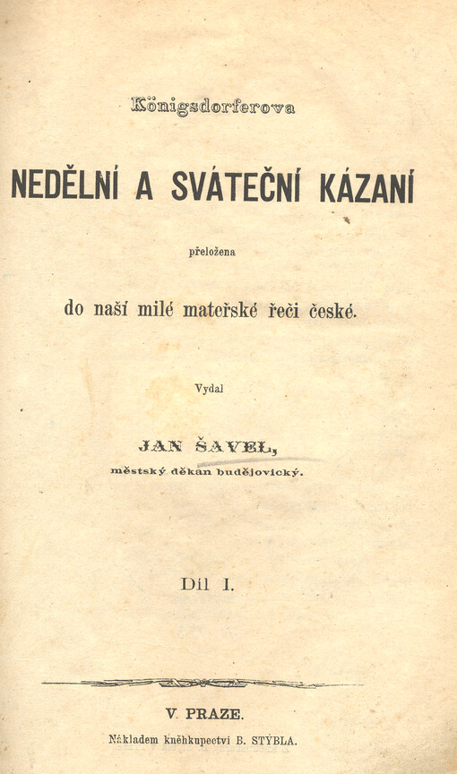 Königsdorferova nedělní a sváteční kázaní přeložena do naší milé mateřské řeči české. Díl I.