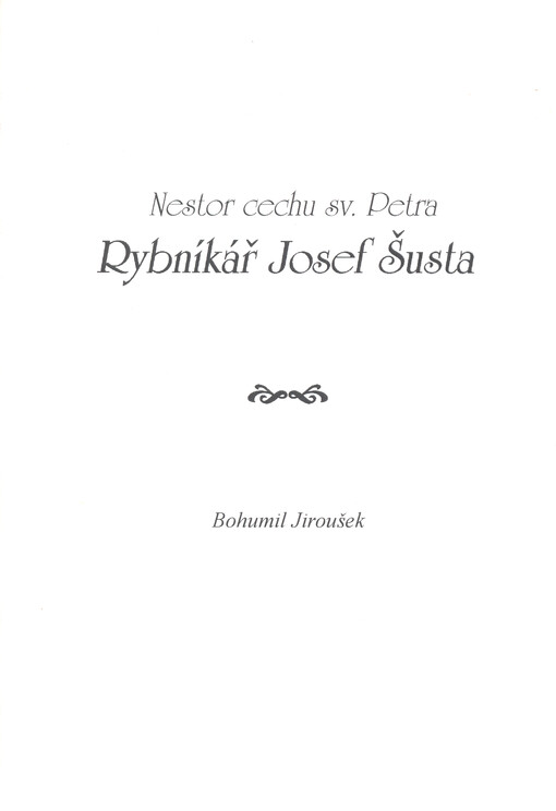 Rybníkář Josef Šusta : nestor cechu sv. Petra