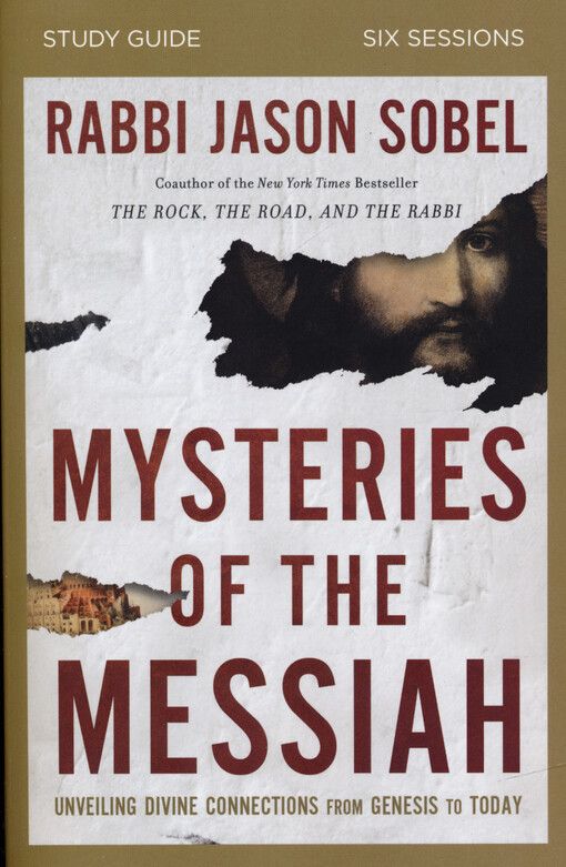 Mysteries of the Messiah : unveiling divine connections from genesis to today : six-session study guide