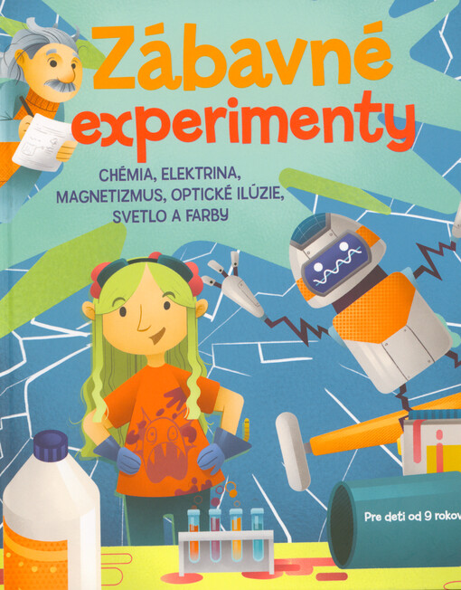 Zábavné experimenty : chémia, elektrina a magnetizmus, optické ilúzie, svetlo a farby