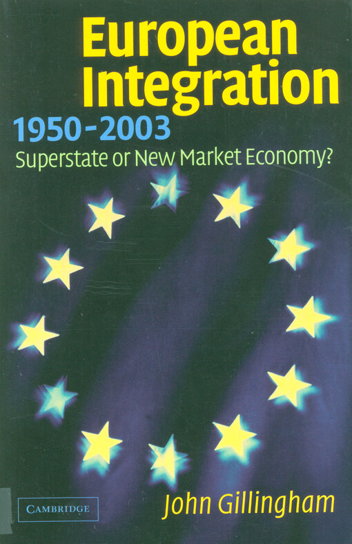European integration, 1950-2003 : superstate or new market economy?