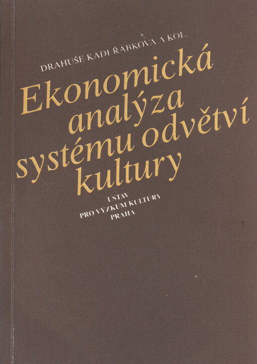Ekonomická analýza systému odvětví kultury : dílčí výstup DÚ SPZV IV-8-2/05 Úloha ekonomiky v oblasti kultury