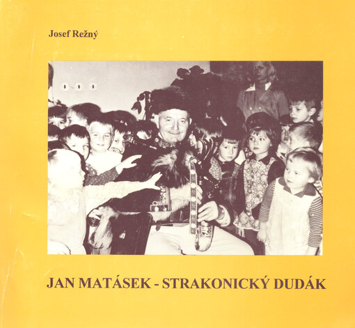 Jan Matásek - strakonický dudák : ze života a repertoáru známého českého dudáka (1903-1983)