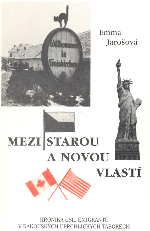 Mezi starou a novou vlastí : kronika čsl. emigrantů v rakouských uprchlických táborech