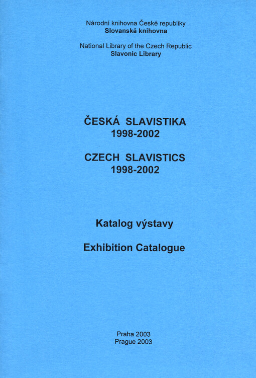 Česká slavistika 1998-2002: katalog výstavy pořádané v rámci XIII. mezinárodního sjezdu slavistů v Lublani = Czech slavistics 1998-2002 : exhibition cataloque