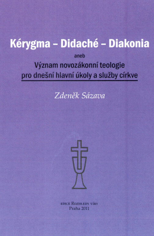 Kérygma - didaché - diakonia, aneb, Význam novozákonní teologie pro dnešní hlavní úkoly a služby církve