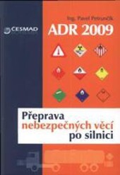 ADR 2009 : přeprava nebezpečných věcí po silnici : příručka pro školení řidičů a osob podílejících se na přepravě dle Dohody ADR