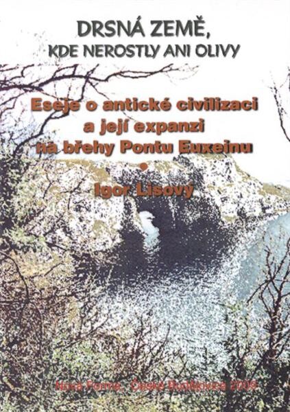 Drsná země, kde nerostly ani olivy : eseje o antické civilizaci a její expanzi na břehy Pontu Euxeinu