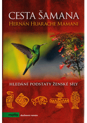 Cesta šamana : hledání podstaty ženské síly  (odkaz v elektronickém katalogu)