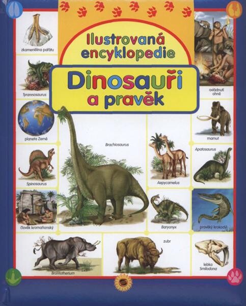Dinosauři a pravěk : ilustrovaná encyklopedie