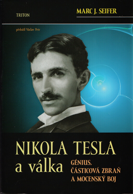 Nikola Tesla a válka : génius, částicová zbraň a mocenský boj