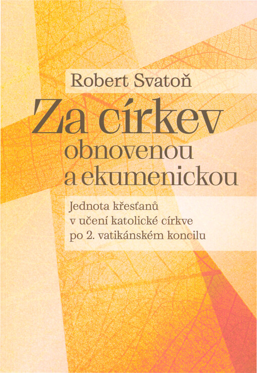 Za církev obnovenou a ekumenickou : jednota křesťanů v učení katolické církve po 2. vatikánském koncilu