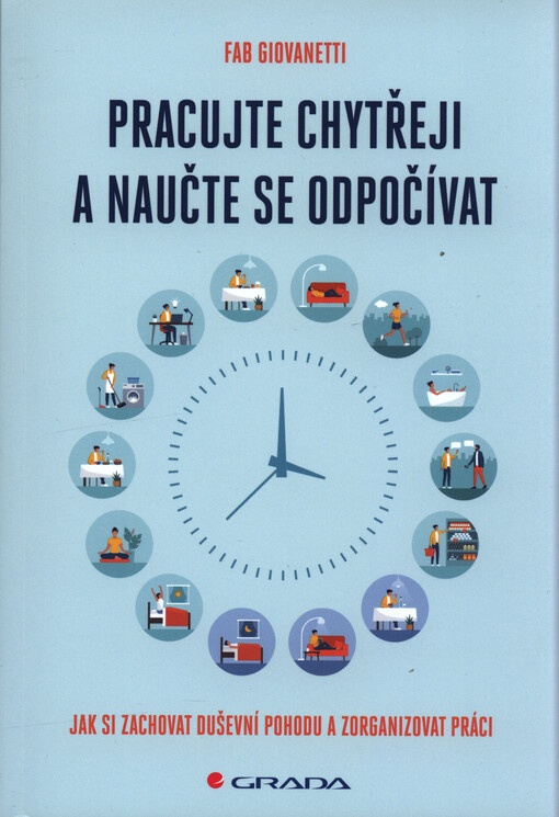Pracujte chytřeji a naučte se odpočívat : jak si zachovat duševní pohodu a zorganizovat práci