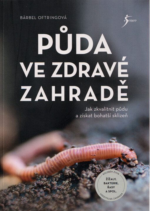 Půda ve zdravé zahradě : jak zkvalitnit půdu a získat bohatší sklizeň